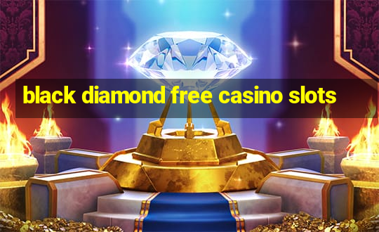 black diamond free casino slots