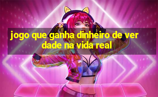 jogo que ganha dinheiro de verdade na vida real