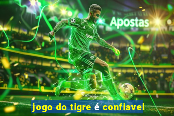 jogo do tigre é confiavel