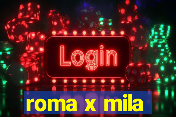 roma x mila