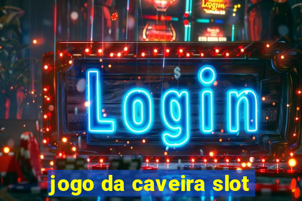 jogo da caveira slot