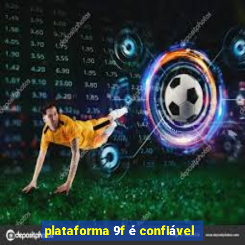 plataforma 9f é confiável