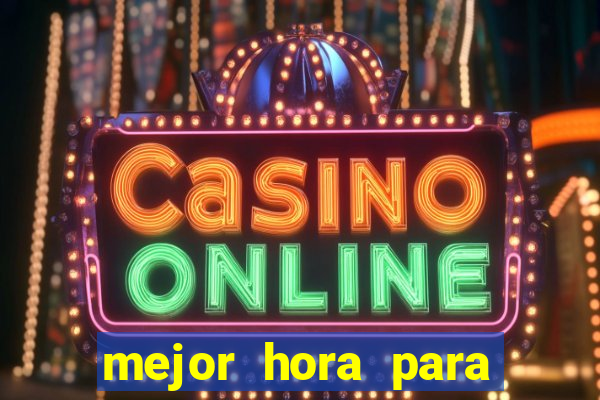 mejor hora para jugar al casino online