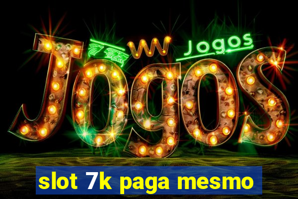 slot 7k paga mesmo