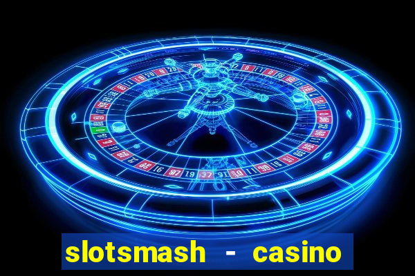 slotsmash - casino slots game