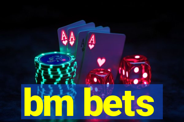 bm bets