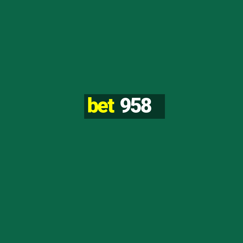 bet 958