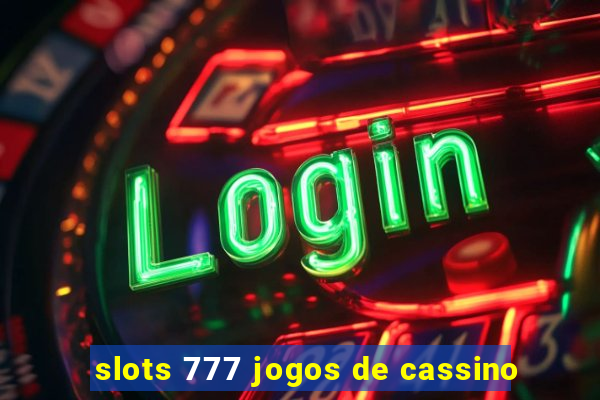 slots 777 jogos de cassino