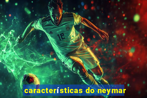 características do neymar