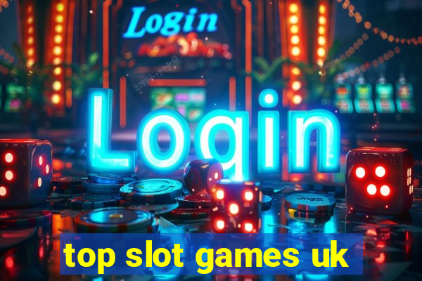 top slot games uk