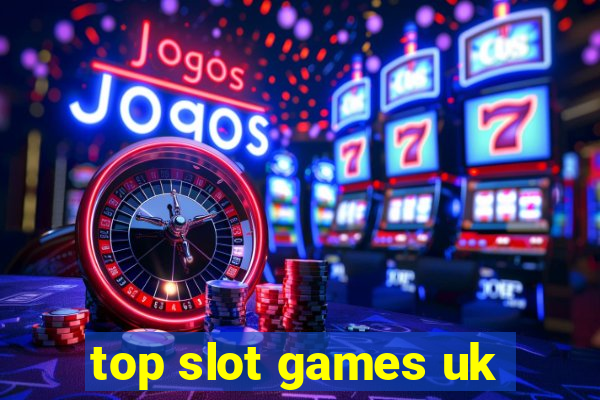 top slot games uk