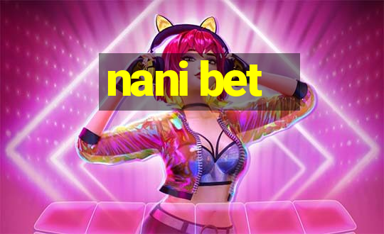 nani bet