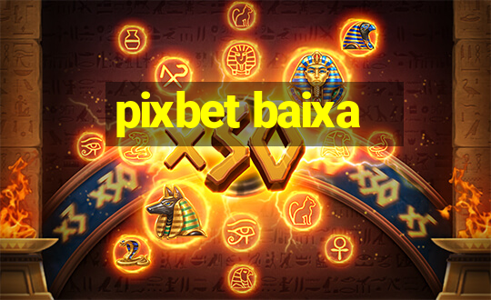 pixbet baixa