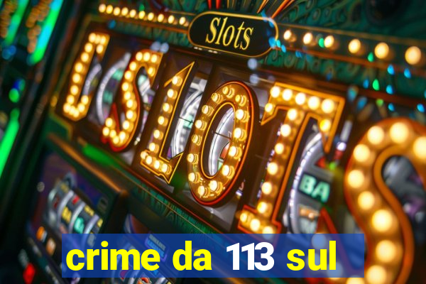 crime da 113 sul