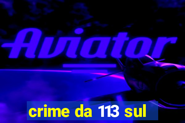 crime da 113 sul