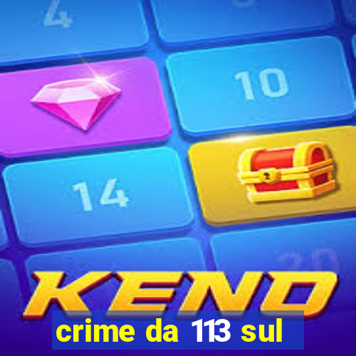 crime da 113 sul