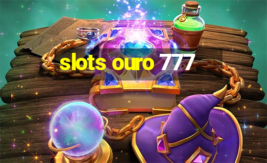 slots ouro 777