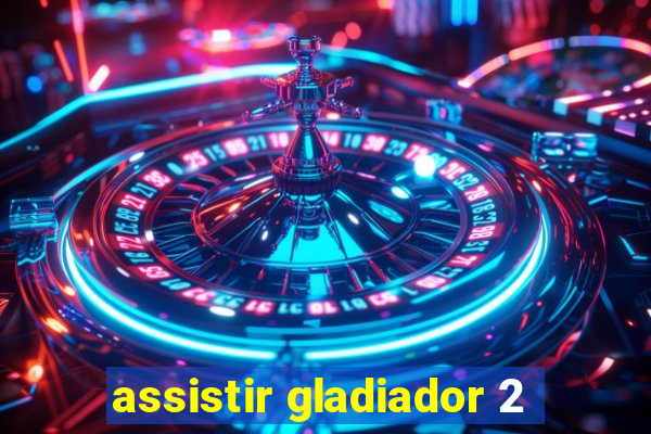 assistir gladiador 2