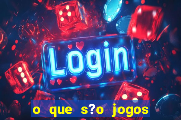 o que s?o jogos de aposta