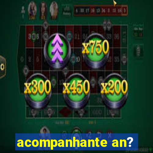 acompanhante an?