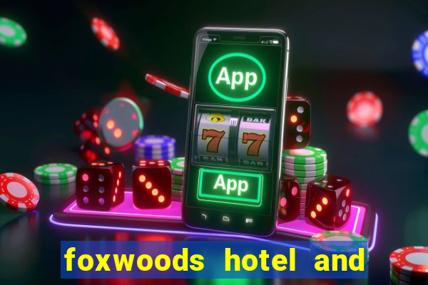 foxwoods hotel and casino connecticut