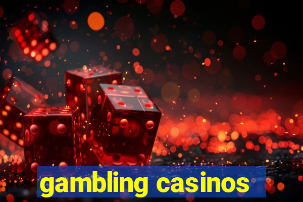 gambling casinos