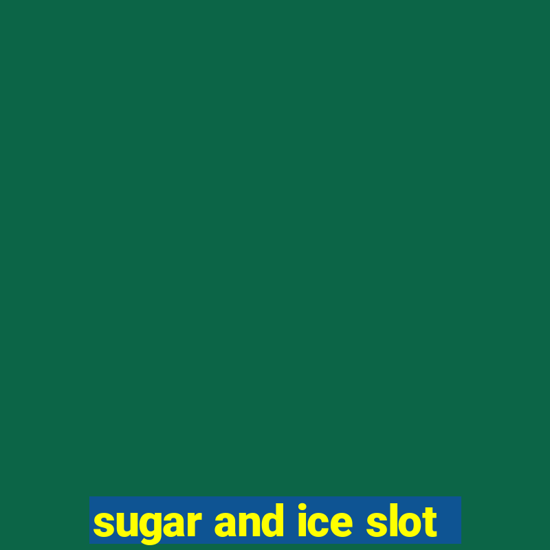 sugar and ice slot