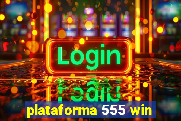 plataforma 555 win