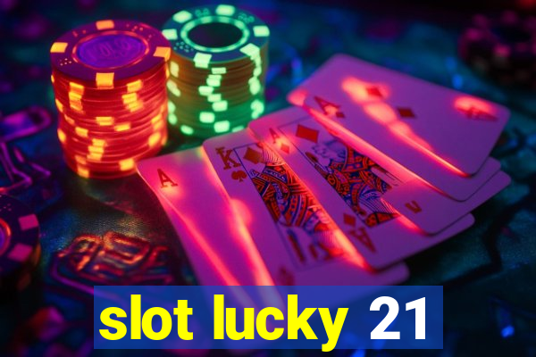 slot lucky 21