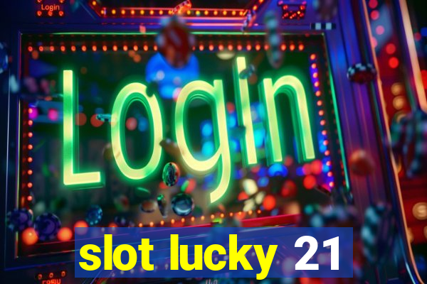 slot lucky 21