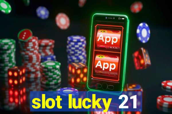 slot lucky 21