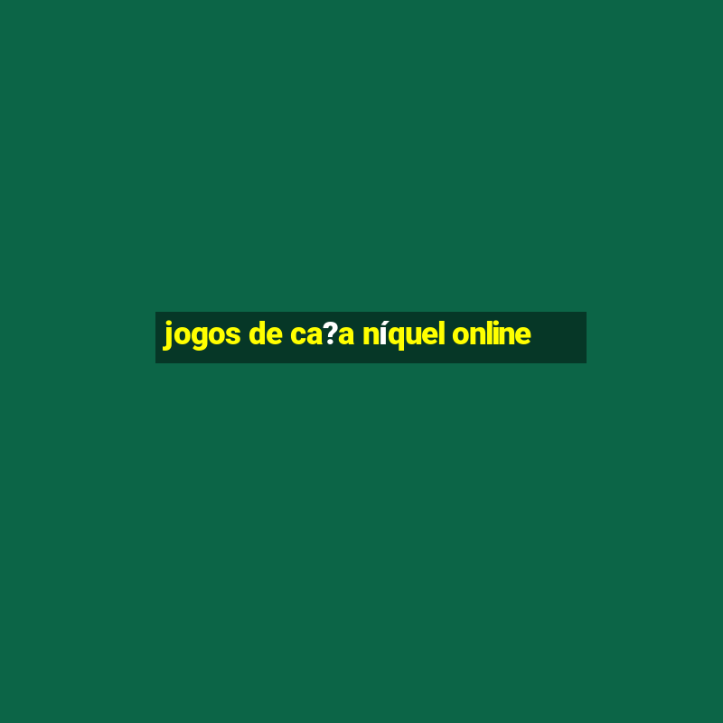 jogos de ca?a níquel online