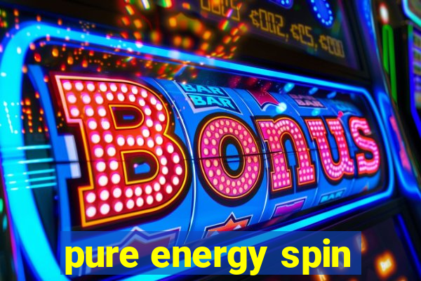 pure energy spin