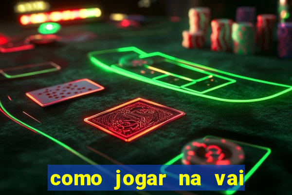 como jogar na vai de bet