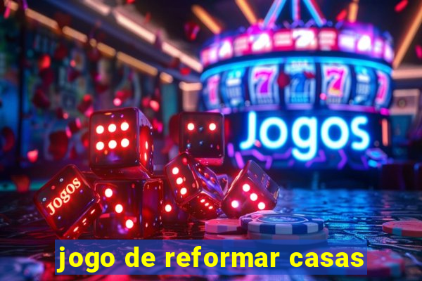 jogo de reformar casas