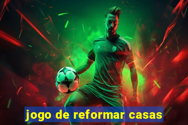 jogo de reformar casas