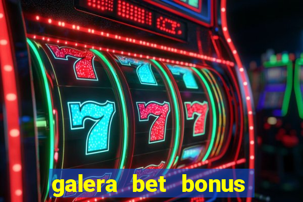 galera bet bonus de boas vindas