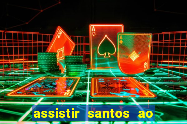 assistir santos ao vivo futemax