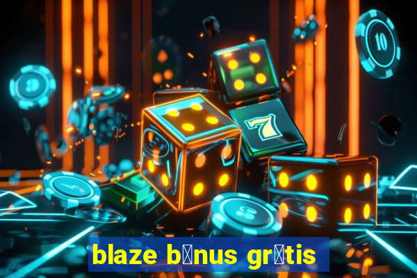 blaze b么nus gr谩tis