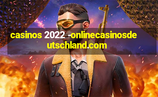 casinos 2022 -onlinecasinosdeutschland.com