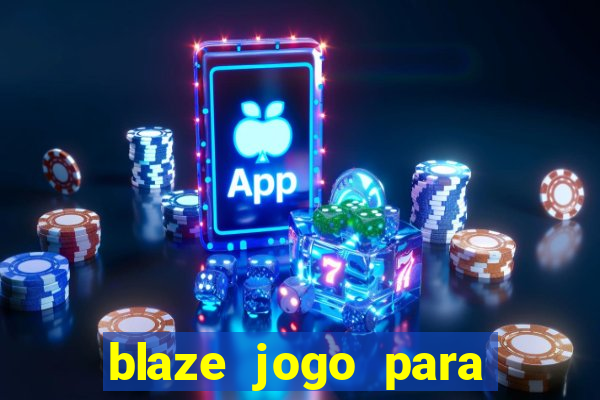 blaze jogo para ganhar dinheiro