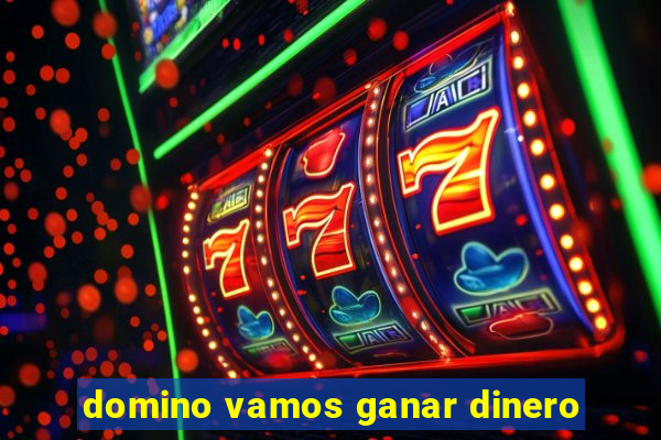 domino vamos ganar dinero