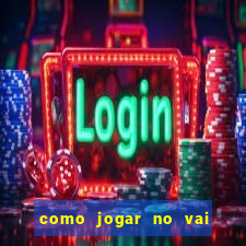 como jogar no vai de bet