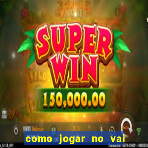 como jogar no vai de bet