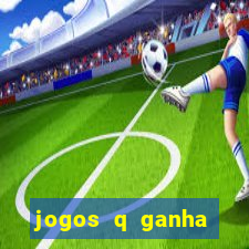 jogos q ganha dinheiro de verdade