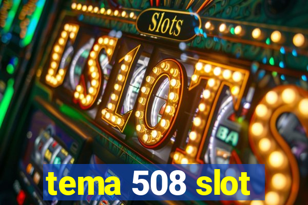 tema 508 slot