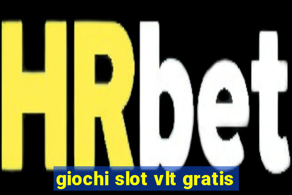 giochi slot vlt gratis