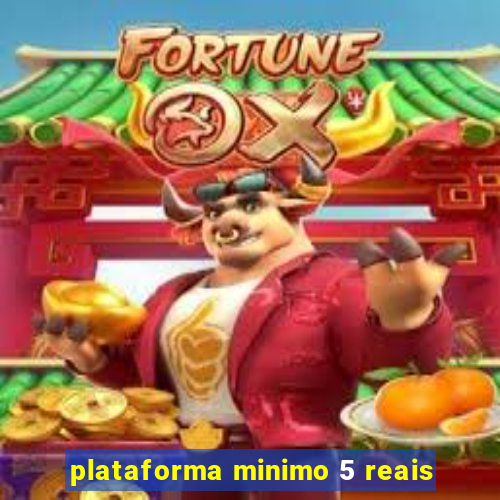 plataforma minimo 5 reais