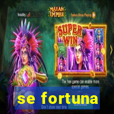 se fortuna