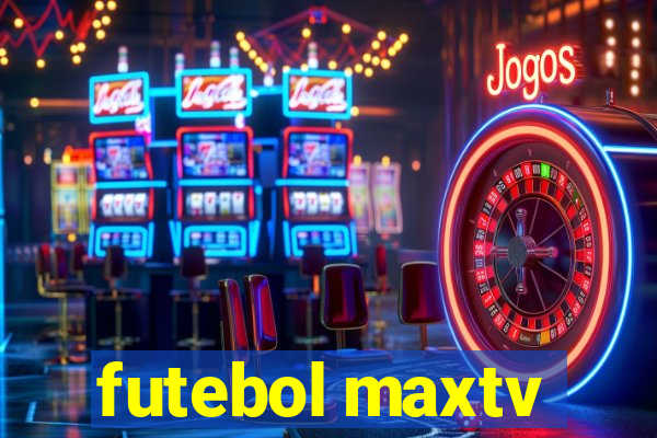 futebol maxtv